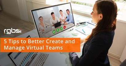5 Tips to Better Create and Manage Virtual Teams