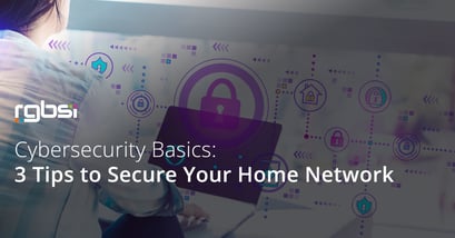 Cybersecurity Basics: 3 Tips to Secure Your Home Network