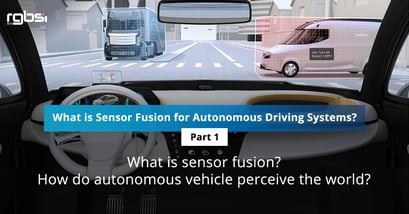 What is Sensor Fusion for Autonomous Driving Systems? – Part 1